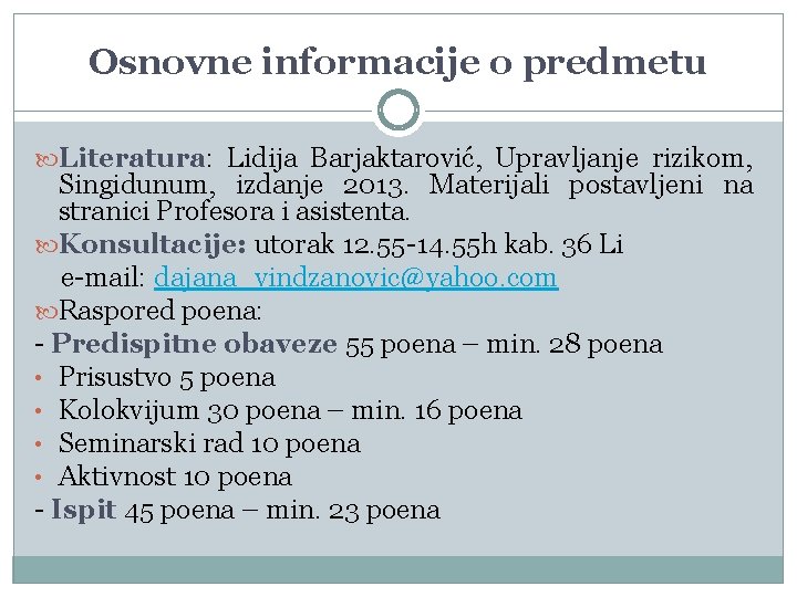 Osnovne informacije o predmetu Literatura: Lidija Barjaktarović, Upravljanje rizikom, Singidunum, izdanje 2013. Materijali postavljeni