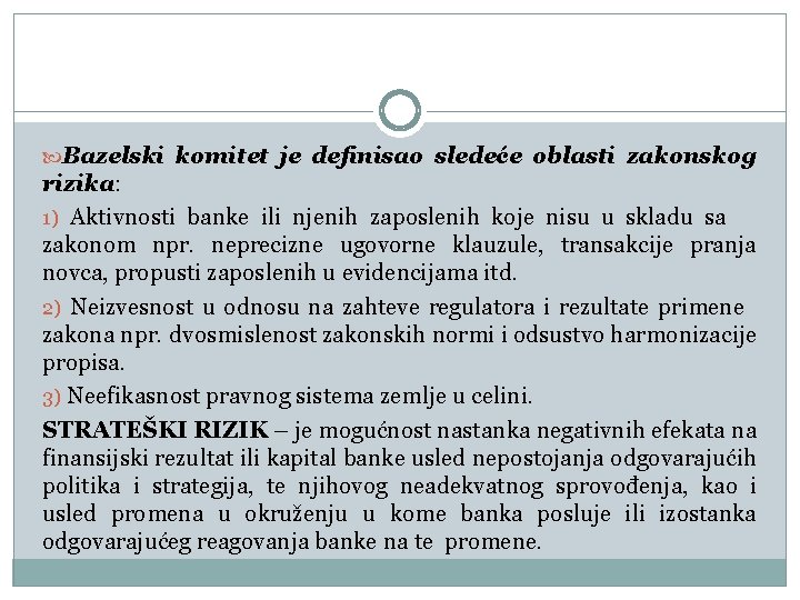  Bazelski komitet je definisao sledeće oblasti zakonskog rizika: 1) Aktivnosti banke ili njenih