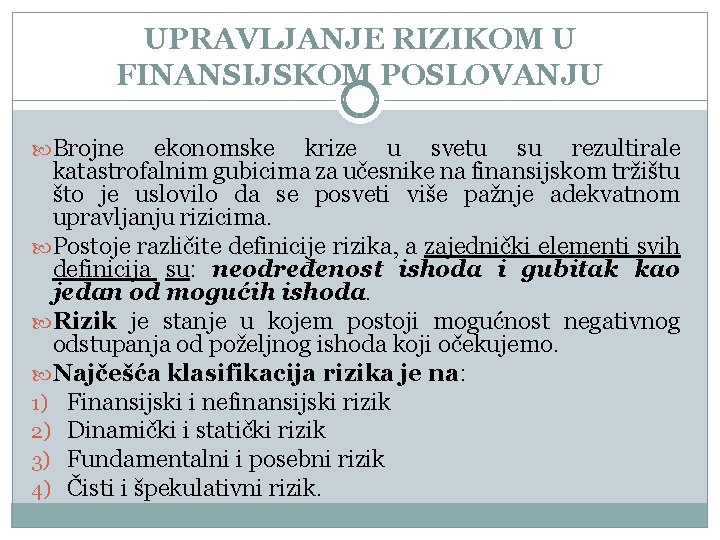 UPRAVLJANJE RIZIKOM U FINANSIJSKOM POSLOVANJU Brojne ekonomske krize u svetu su rezultirale katastrofalnim gubicima