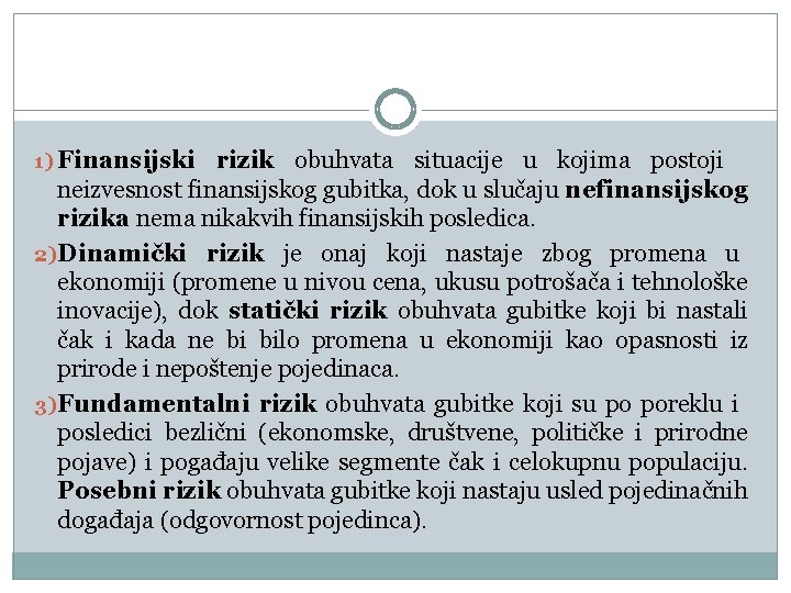 1) Finansijski rizik obuhvata situacije u kojima postoji neizvesnost finansijskog gubitka, dok u slučaju