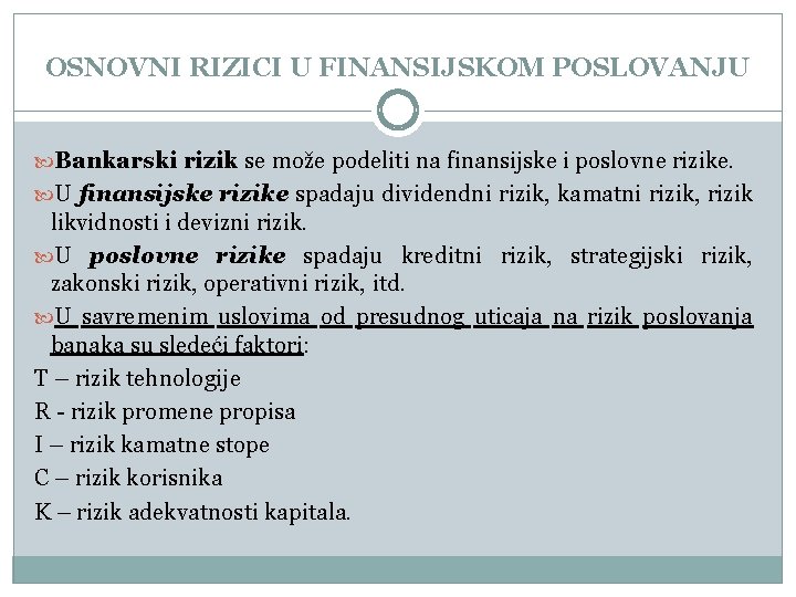 OSNOVNI RIZICI U FINANSIJSKOM POSLOVANJU Bankarski rizik se može podeliti na finansijske i poslovne