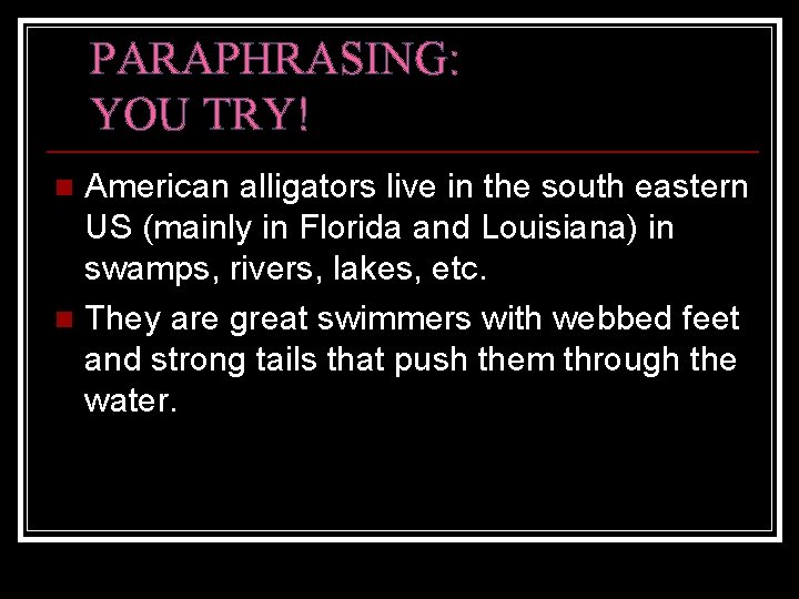 PARAPHRASING: YOU TRY! American alligators live in the south eastern US (mainly in Florida