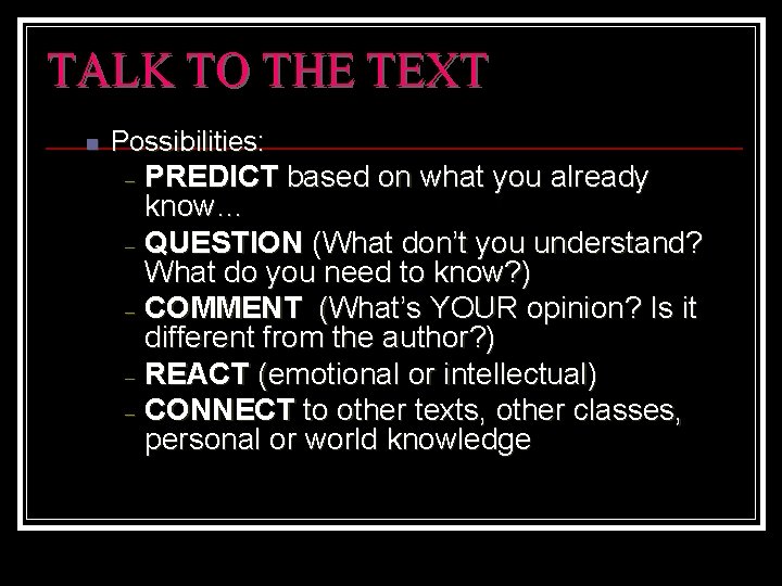 TALK TO THE TEXT n Possibilities: – – – PREDICT based on what you