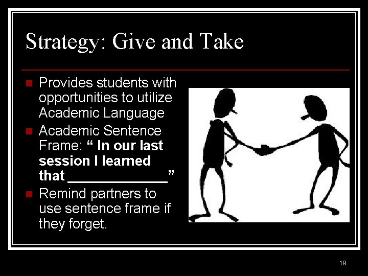 Strategy: Give and Take n n n Provides students with opportunities to utilize Academic