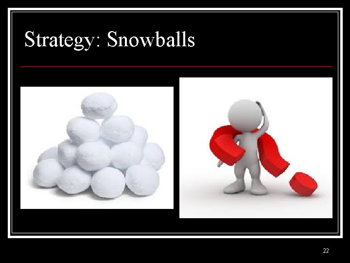 Strategy: Snowballs 22 