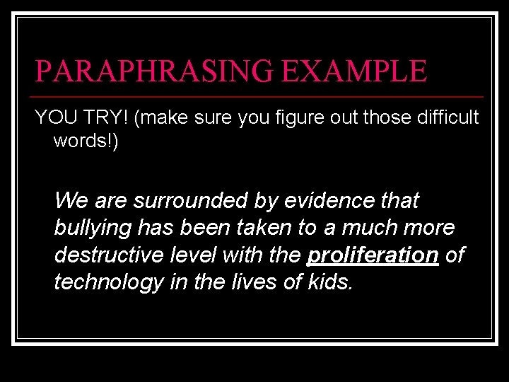 PARAPHRASING EXAMPLE YOU TRY! (make sure you figure out those difficult words!) We are