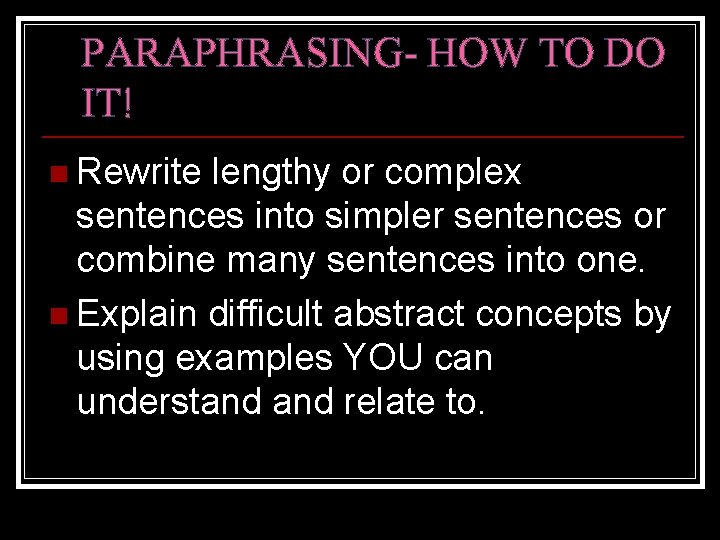 PARAPHRASING- HOW TO DO IT! n Rewrite lengthy or complex sentences into simpler sentences