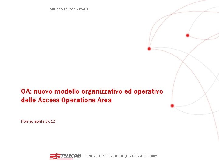 GRUPPO TELECOM ITALIA OA: nuovo modello organizzativo ed operativo delle Access Operations Area Roma,