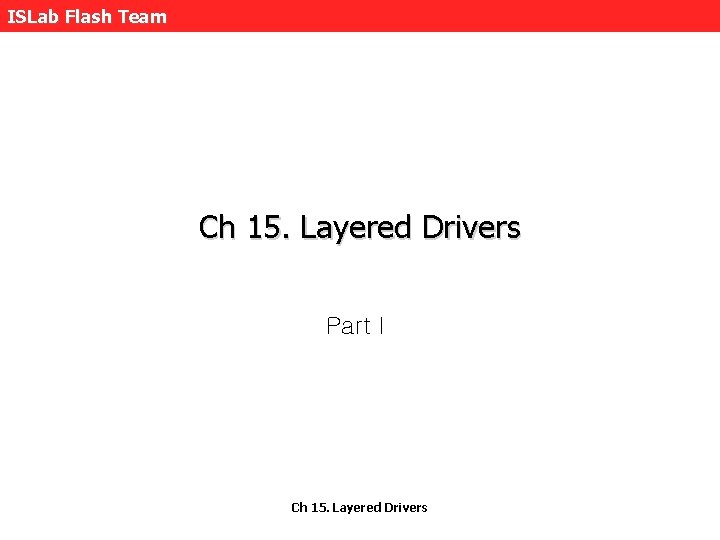 ISLab Flash Team Ch 15. Layered Drivers PartⅠ Ch 15. Layered Drivers 