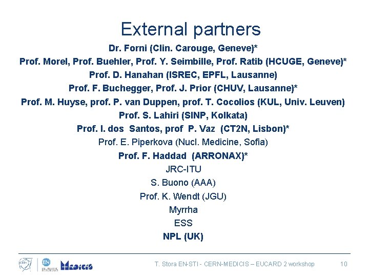 External partners Dr. Forni (Clin. Carouge, Geneve)* Prof. Morel, Prof. Buehler, Prof. Y. Seimbille,