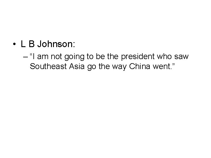 • L B Johnson: – “I am not going to be the president • L B Johnson: – “I am not going to be the president