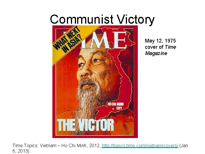 Communist Victory May 12, 1975 cover of Time Magazine Time Topics: Vietnam – Ho Communist Victory May 12, 1975 cover of Time Magazine Time Topics: Vietnam – Ho