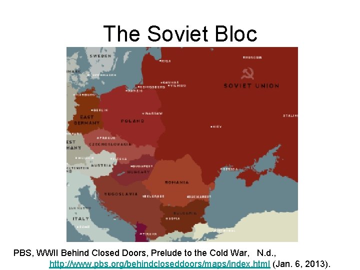 The Soviet Bloc PBS, WWII Behind Closed Doors, Prelude to the Cold War, N. The Soviet Bloc PBS, WWII Behind Closed Doors, Prelude to the Cold War, N.