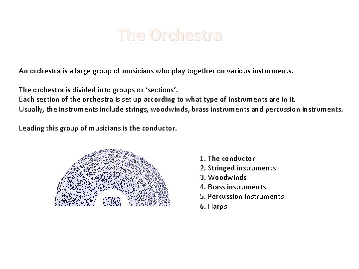 The Orchestra An orchestra is a large group of musicians who play together on