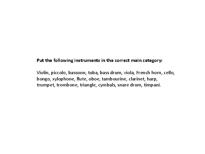 Put the following instruments in the correct main category: Violin, piccolo, bassoon, tuba, bass