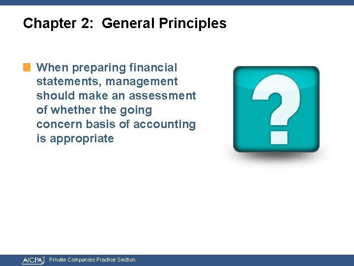 Chapter 2: General Principles When preparing financial statements, management should make an assessment of