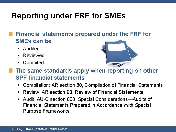 Reporting under FRF for SMEs Financial statements prepared under the FRF for SMEs can