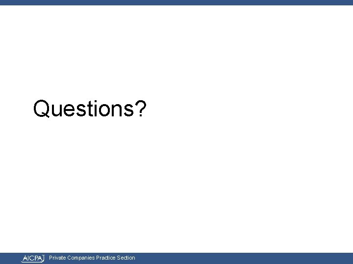 Questions? Private Companies Practice Section 