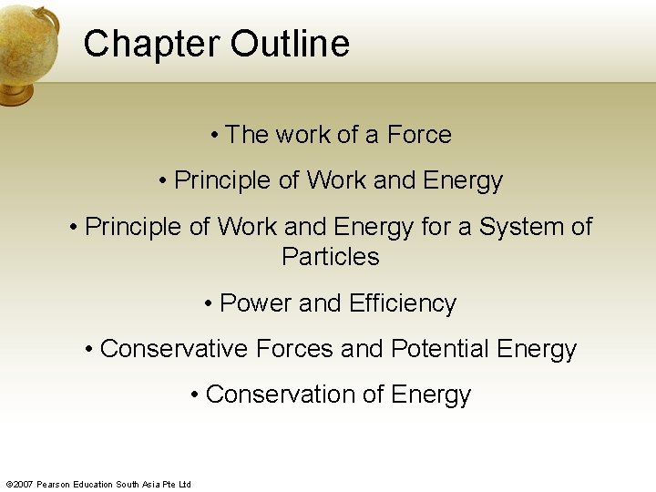 Chapter Outline • The work of a Force • Principle of Work and Energy