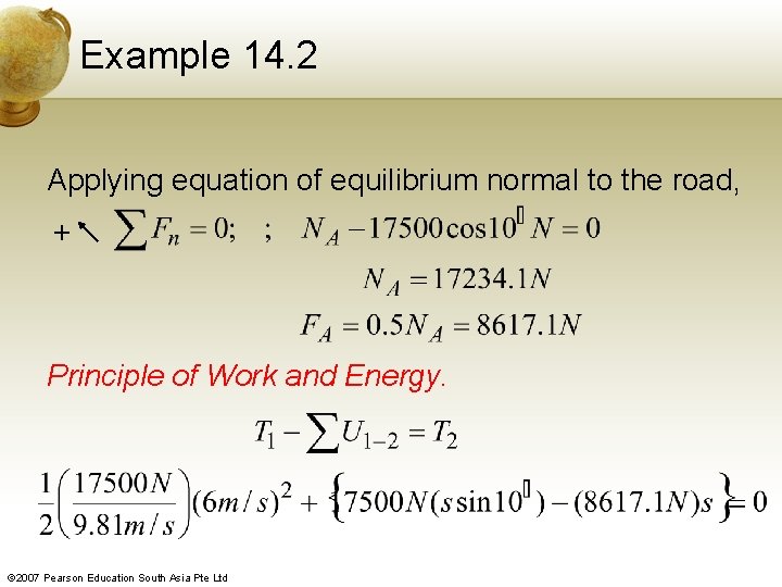 Example 14. 2 Applying equation of equilibrium normal to the road, + Principle of