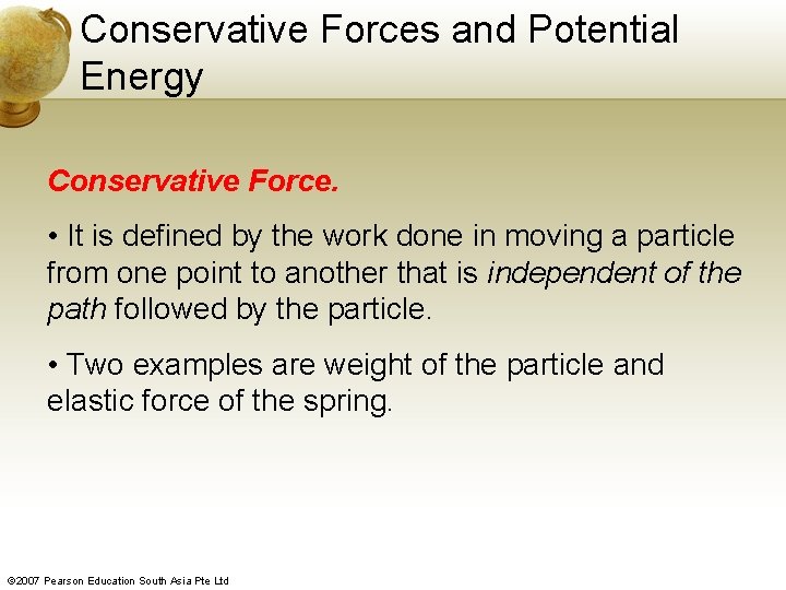 Conservative Forces and Potential Energy Conservative Force. • It is defined by the work