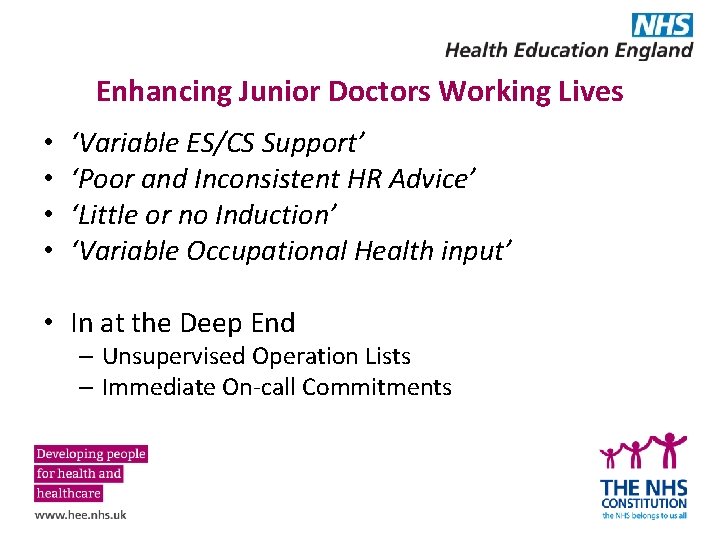 Enhancing Junior Doctors Working Lives • • ‘Variable ES/CS Support’ ‘Poor and Inconsistent HR