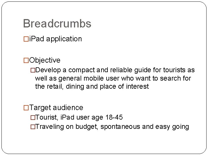 Breadcrumbs �i. Pad application �Objective �Develop a compact and reliable guide for tourists as