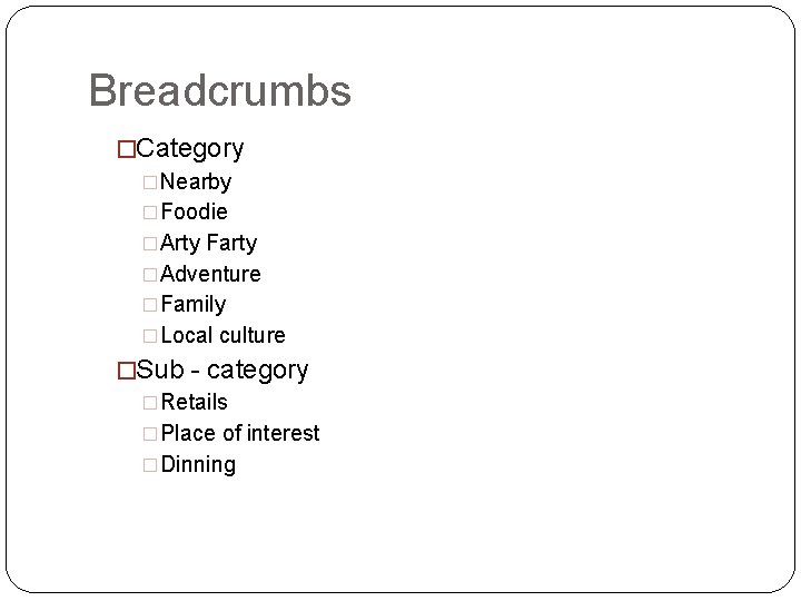 Breadcrumbs �Category �Nearby �Foodie �Arty Farty �Adventure �Family �Local culture �Sub - category �Retails