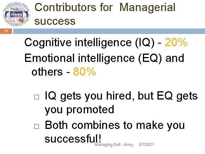 Contributors for Managerial success 11 Cognitive intelligence (IQ) - 20% Emotional intelligence (EQ) and