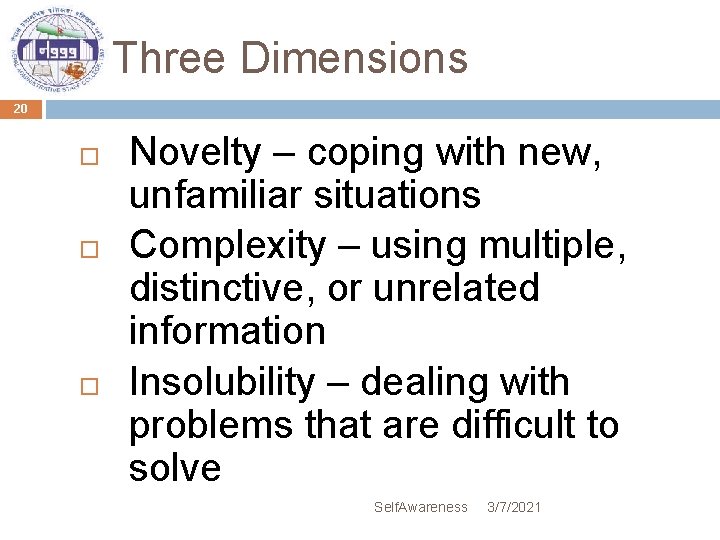 Three Dimensions 20 Novelty – coping with new, unfamiliar situations Complexity – using multiple,