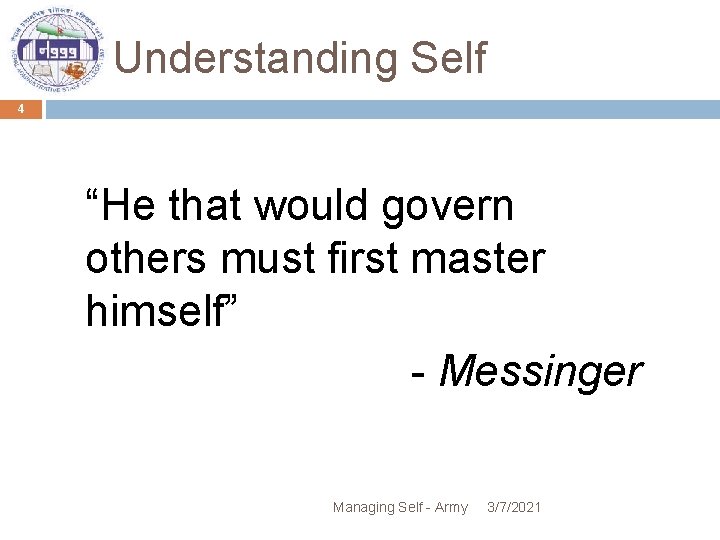 Understanding Self 4 “He that would govern others must first master himself” - Messinger