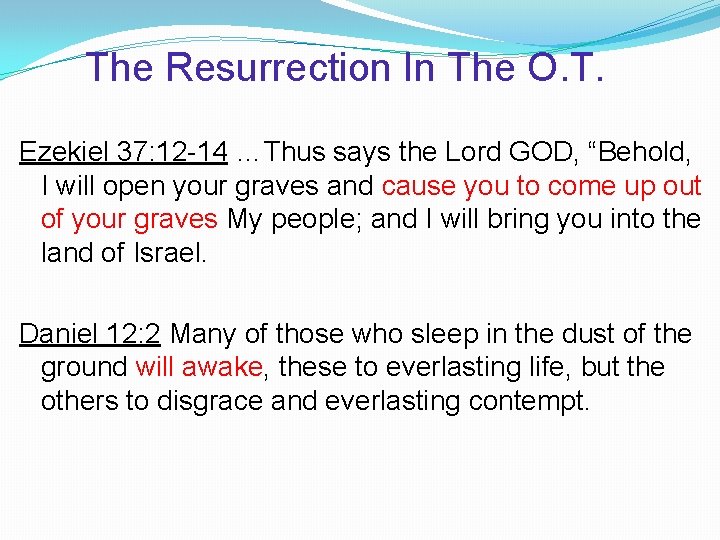 The Resurrection In The O. T. Ezekiel 37: 12 -14 …Thus says the Lord