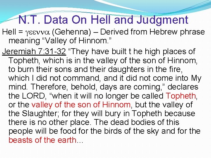 N. T. Data On Hell and Judgment Hell = geenna (Gehenna) – Derived from