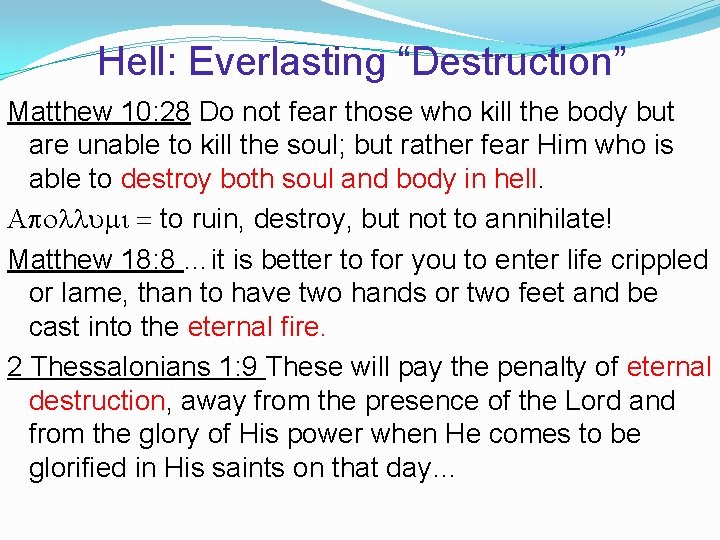Hell: Everlasting “Destruction” Matthew 10: 28 Do not fear those who kill the body
