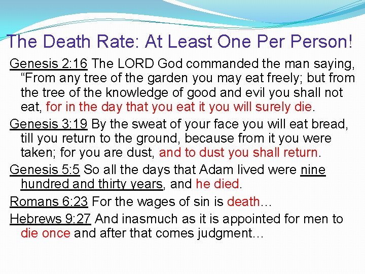 The Death Rate: At Least One Person! Genesis 2: 16 The LORD God commanded