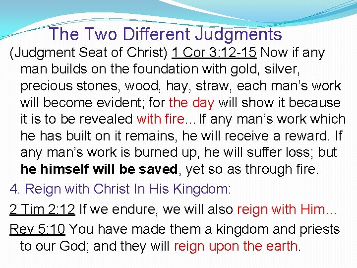 The Two Different Judgments (Judgment Seat of Christ) 1 Cor 3: 12 -15 Now