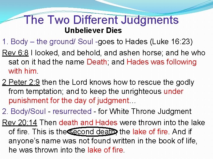 The Two Different Judgments Unbeliever Dies 1. Body – the ground/ Soul -goes to