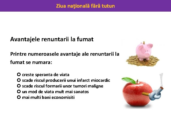 Ziua naţională fără tutun Avantajele renuntarii la fumat Printre numeroasele avantaje ale renuntarii la