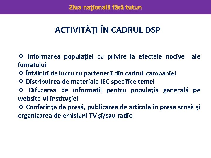 Ziua naţională fără tutun ACTIVITĂŢI ÎN CADRUL DSP v Informarea populaţiei cu privire la