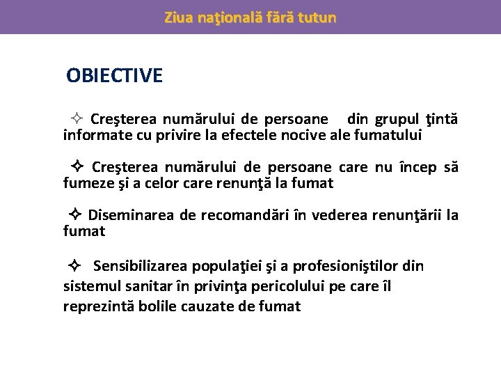 Ziua naţională fără tutun OBIECTIVE Creşterea numărului de persoane din grupul ţintă informate cu