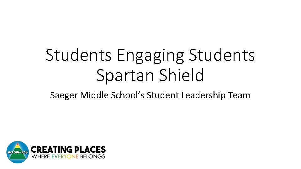 Students Engaging Students Spartan Shield Saeger Middle School’s Student Leadership Team 