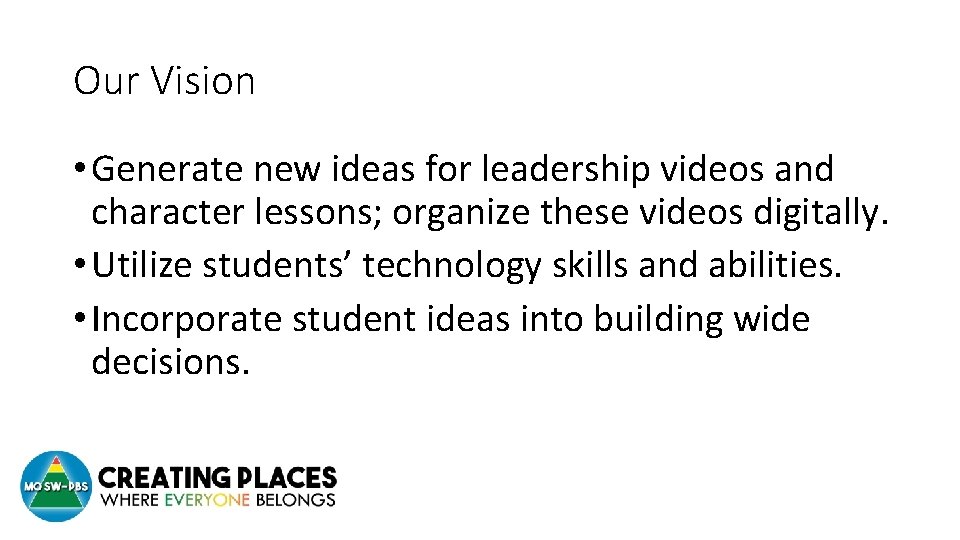 Our Vision • Generate new ideas for leadership videos and character lessons; organize these