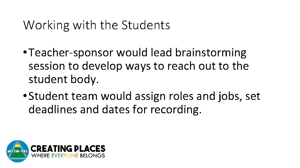 Working with the Students • Teacher-sponsor would lead brainstorming session to develop ways to