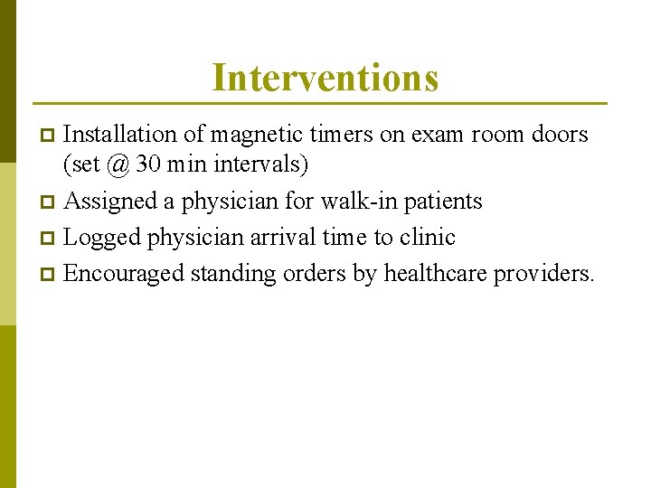 Interventions Installation of magnetic timers on exam room doors (set @ 30 min intervals)