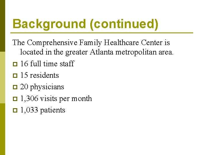 Background (continued) The Comprehensive Family Healthcare Center is located in the greater Atlanta metropolitan
