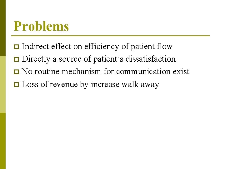 Problems Indirect effect on efficiency of patient flow p Directly a source of patient’s