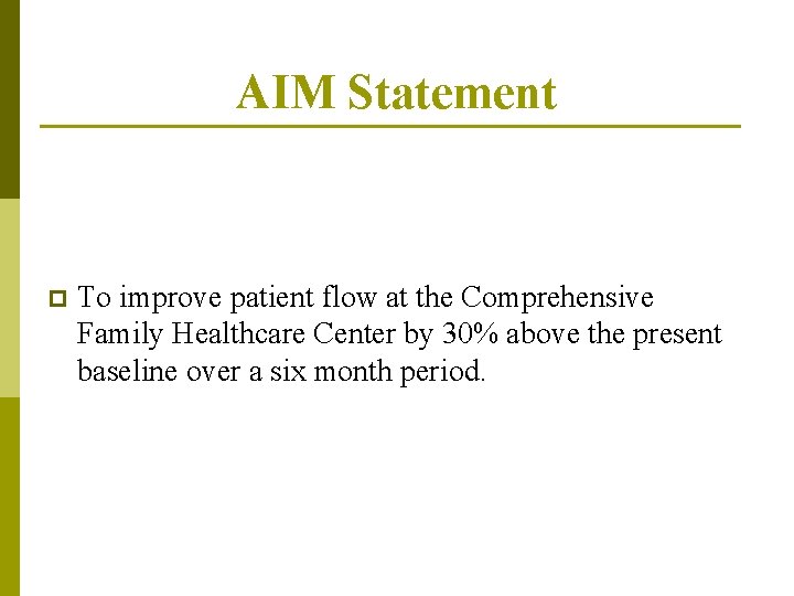 AIM Statement p To improve patient flow at the Comprehensive Family Healthcare Center by