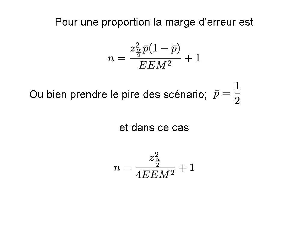 Pour une proportion la marge d’erreur est Ou bien prendre le pire des scénario;