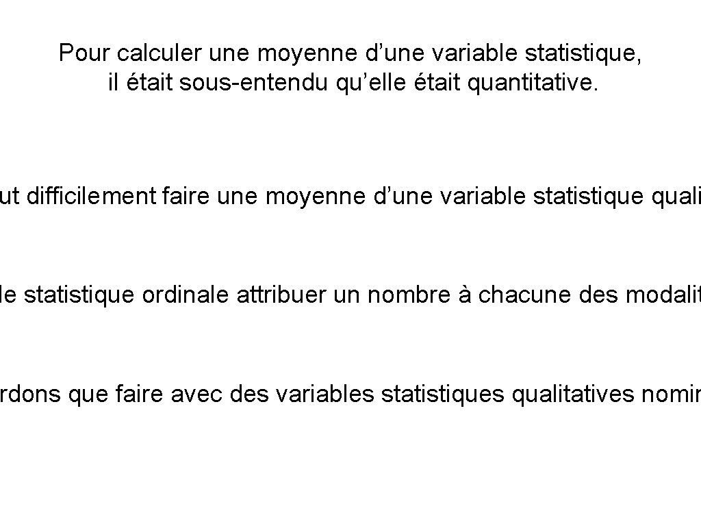 Pour calculer une moyenne d’une variable statistique, il était sous-entendu qu’elle était quantitative. ut