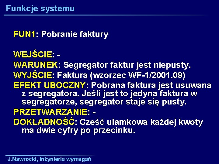 Funkcje systemu FUN 1: Pobranie faktury WEJŚCIE: WARUNEK: Segregator faktur jest niepusty. WYJŚCIE: Faktura